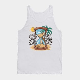 Don't count the days make the days count - beach enjoy day Tank Top